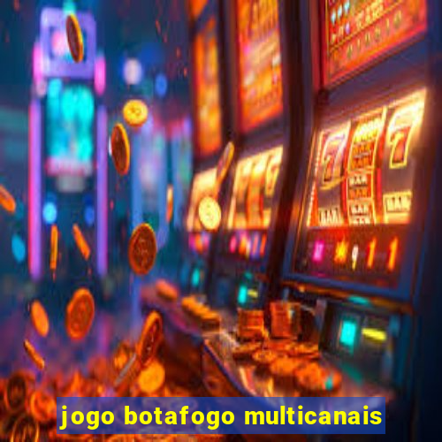 jogo botafogo multicanais